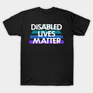 Disabled lives matter. Fight prejudice. Protect vulnerable people with disability. United against inequality, injustice. Vintage blue graphic. Care, equality, respect,  equal rights for all. T-Shirt